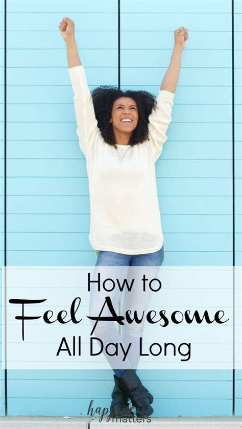 How To Feel Awesome All Day Long Feelings Fight Or Flight Feelings