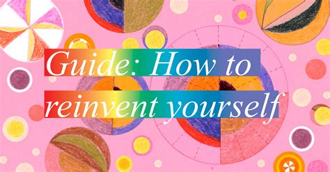 How To Reinvent Yourself The Creative Independent