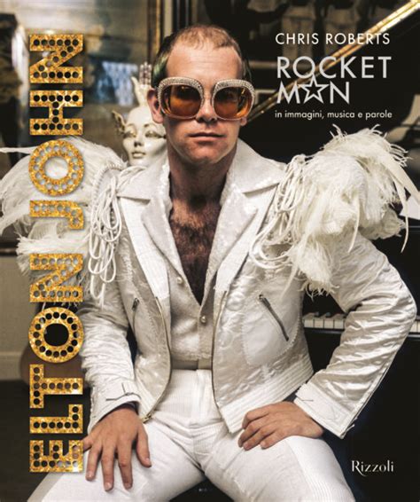 Elton John Rocket Man Di Chris Roberts Recensione Biografia Donna Moderna