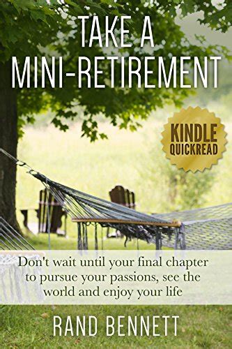 Take A Mini Retirement Dont Wait Until Your Final Chapter