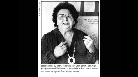 Dedicating her life to activism, she campaigned to have indigenous women's rights restored and coordinated a movement that continues to this day. MARY TWO AXE EARLY - YouTube