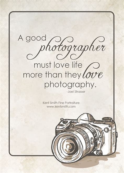 True A Good Photographer Must Love Life More Than They Love Photography Quotes About