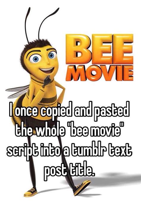 I Once Copied And Pasted The Whole Bee Movie Script Into A Tumblr