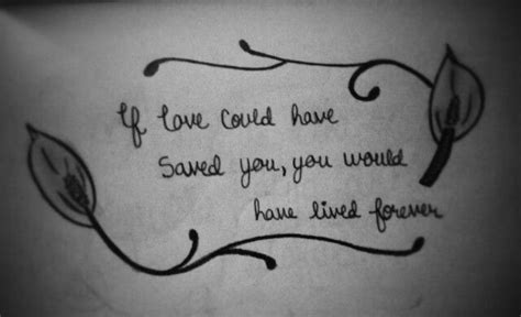 If Love Could Have Saved You You Would Have Lived Forever Memorial