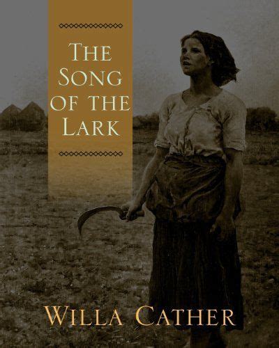 The Song Of The Lark By Willa Cather Just Got This Book Read Her Books My Antonia And O