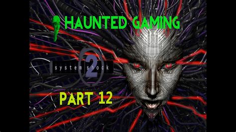 Haunted Gaming System Shock 2 Part 12 Youtube