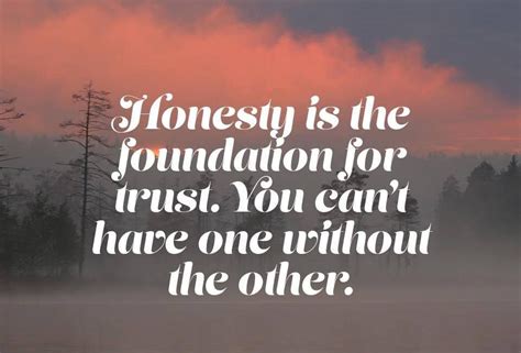 Remember “honesty Is The Foundation Of Trust You Cant Have One