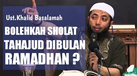 Bolehkah Sholat Tahajud Di Bulan Ramadhan - Ustadz Khalid Basalamah