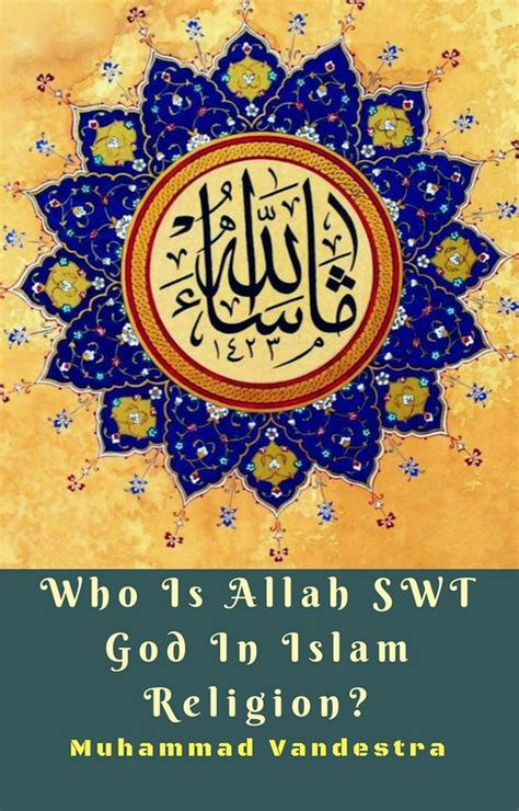 Who Is Allah Swt God In Islam Religion By Muhammad Vandestra Payhip
