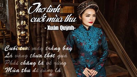 Thơ xuân quỳnh in đậm vẻ đẹp nữ tính, là tiếng lòng của một tâm hồn phụ nữ nhiều trắc ẩn, vừa hồn nhiên, tươi tắn, vừa chân thành, đằm thắm, nhiều âu lo và luôn da diết trong. NGÂM THƠ 2016 | Thơ Xuân Quỳnh - Thơ Tình Cuối Mùa Thu ...