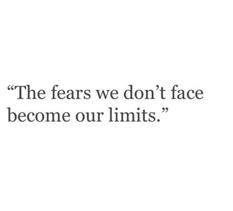 The Fear We Dont Face Become Our Limit Poem Quotes Words Quotes Life