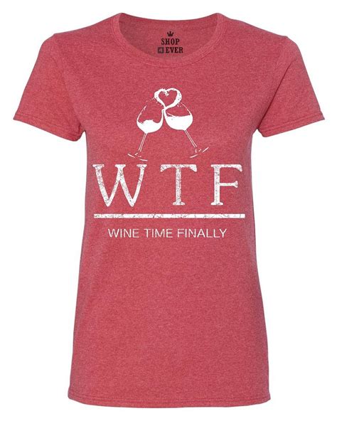 Wtf Drinking Womens T Shirt Wine Time Finally Funny Wine Lovers Shirts