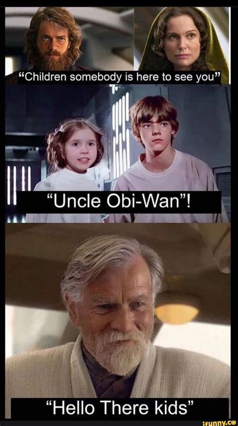 Children Is Here To See Uncle Obi Wan Hello There Kids