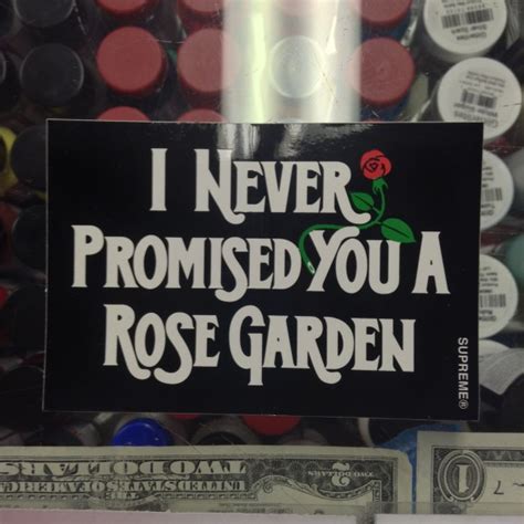 I never promised you perfect justice . and i never promised you peace or happiness. 2015 Supreme Sticker I Never Promised You A Rose Garden ...