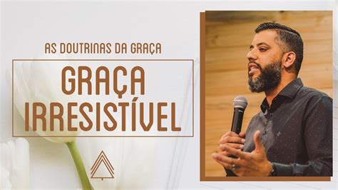 Graça Irresistível Leandro Vieira Série As Doutrinas Da Graça