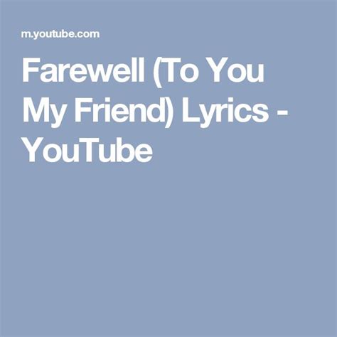 Farewell To You My Friend Lyrics Youtube Lyrics You And I