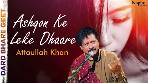 Ashqon Ke Leke Dhaare Attaullah Khan Dard Bhare Geet Sad Song
