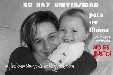 No Hay Universidad Para Ser Mamá Reflexiones Para Madres ~ Reflexiones