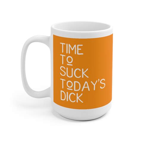 Time To Suck Todays Dck Coffee Mug Terrible Mugs