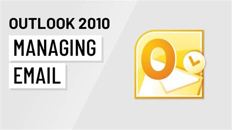 Microsoft Outlook 2010 Managing Email Youtube