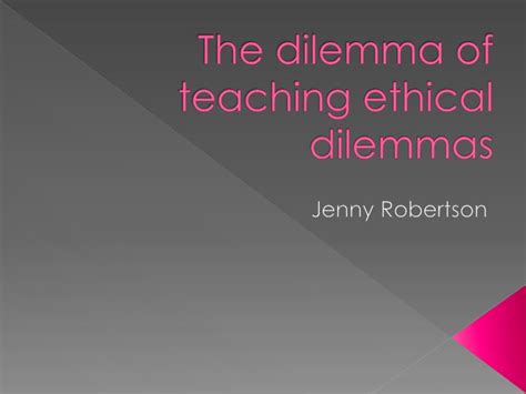 How do you handle the situation? PPT - The dilemma of teaching ethical dilemmas PowerPoint ...