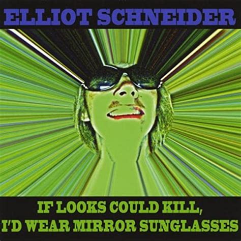 If Looks Could Kill Id Wear Mirror Sunglasses By Elliot Schneider On