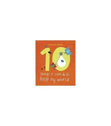 Ten Things I Can Do To Help My World By Walsh Melanie Hardback Book