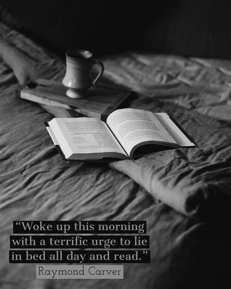“woke up this morning with a terrific urge to lie in bed all day and read fought against it for