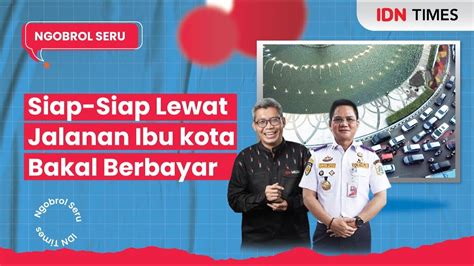 Ngobrol Seru Siap Siap Lewat Jalanan Ibu Kota Bakal Berbayar Youtube