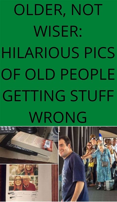 Older Not Wiser Hilarious Pics Of Old People Getting Stuff Wrong Old