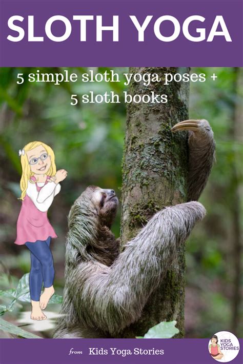5 Sloth Yoga Poses For Kids To Savor Slowing Down Kids Yoga Stories