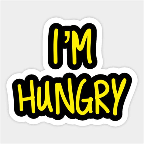 i m hungry im hungry sticker teepublic