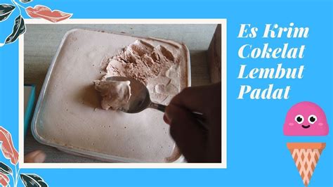 Cara Membuat Es Krim Cokelat Lembut Dan Padat Dengan Cara Ini Youtube