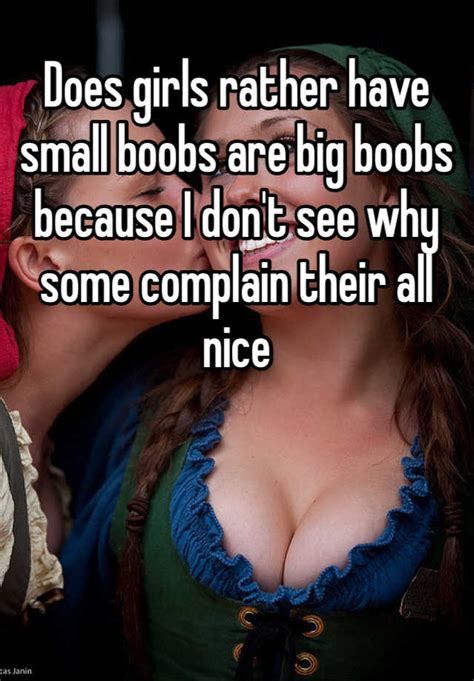 Does Girls Rather Have Small Boobs Are Big Boobs Because I Dont See