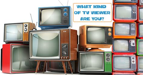 What Kind Of Tv Viewer Are You