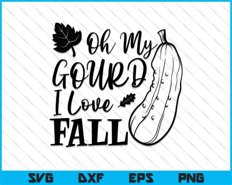 Oh My Gourd I Love Fall Fall Autumn Svg Png Files Creativeusarts