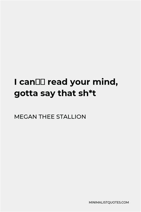 Megan Thee Stallion Quote I Cant Read Your Mind Gotta Say That Sht
