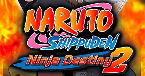 Naruto Shippuden Ninja Destiny 2 News Guides Walkthrough