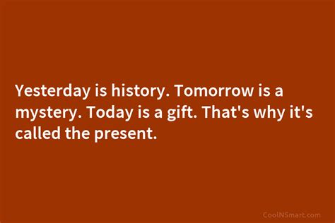 Quote Yesterday Is History Tomorrow Is A Mystery Coolnsmart