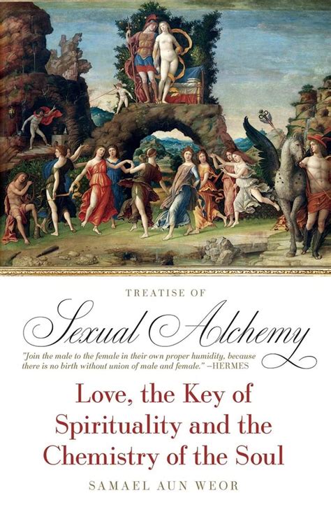 Treatise Of Sexual Alchemy Love The Key Of Spirituality And The Chemistry Of The Soul By