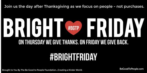 Bright Friday Is Coming Up Will You Join Us Be Good To People