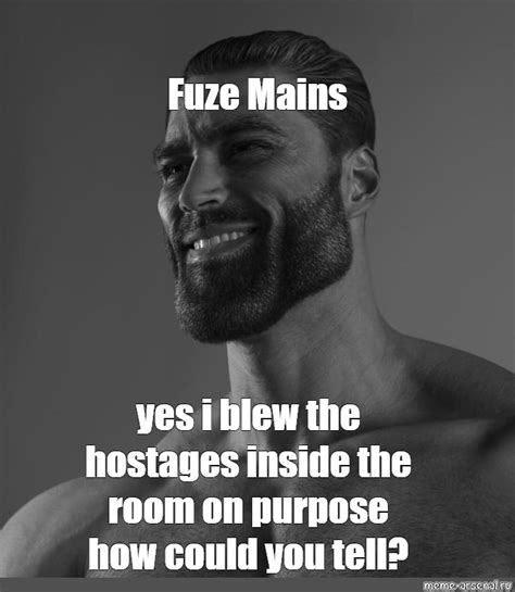 Meme Fuze Mains Yes I Blew The Hostages Inside The Room On Purpose