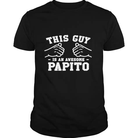This Guy Is An Awesome Papito Shirt