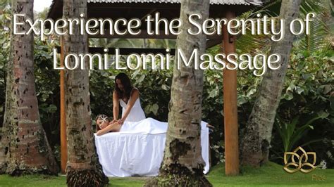 Experience The Serenity Of Lomi Lomi Massage Youtube