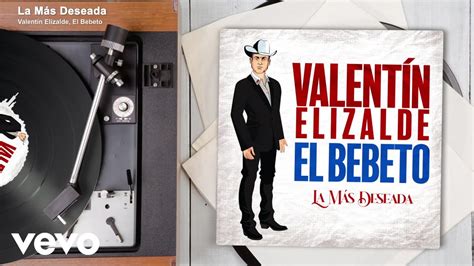 Valentín Elizalde El Bebeto La Más Deseada Audio Youtube