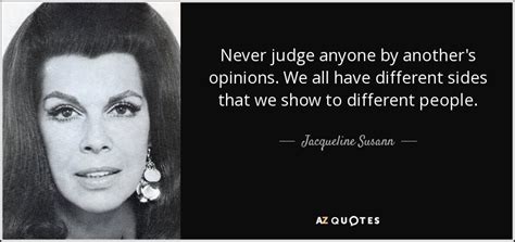 Jacqueline Susann Quote Never Judge Anyone By Anothers Opinions We