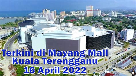 Perkembangan Mayang Mall Kuala Terengganu Exterior Pada 16 April 2022
