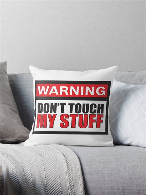 Warning Dont Touch My Stuff Throw Pillow By Kimmysuewho Redbubble
