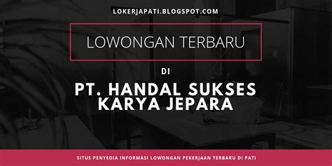 Lowongan kerja di pt hwa seung indonesia ( hwi ) jepara. Lowongan terbaru di PT HANDAL SUKSES KARYA (HSK) Jepara ...