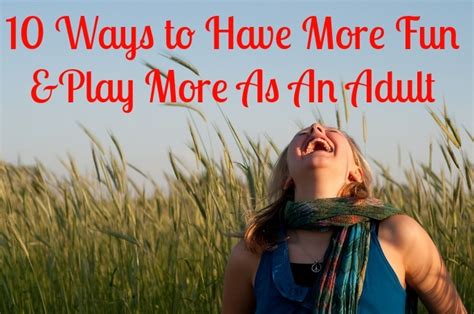 10 Ways To Have More Fun And Play More As An Adult